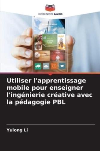 Utiliser L'apprentissage Mobile Pour Enseigner L'ingénierie Créative Avec La Pédagogie PBL