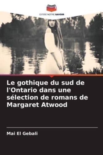 Le Gothique Du Sud De l'Ontario Dans Une Sélection De Romans De Margaret Atwood