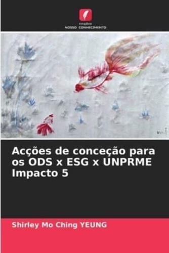 Acções De Conceção Para Os ODS X ESG X UNPRME Impacto 5