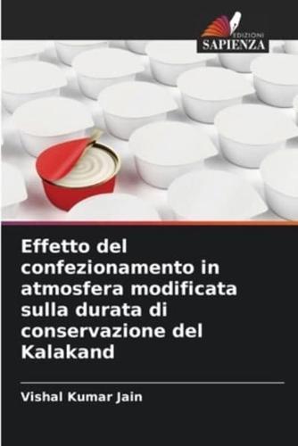 Effetto Del Confezionamento in Atmosfera Modificata Sulla Durata Di Conservazione Del Kalakand