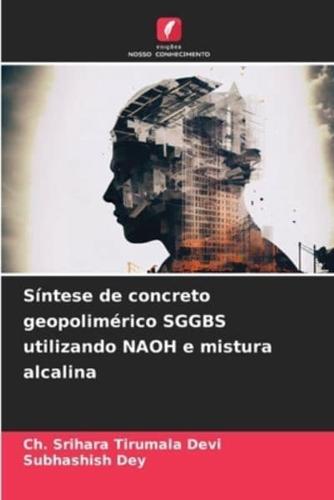 Síntese De Concreto Geopolimérico SGGBS Utilizando NAOH E Mistura Alcalina