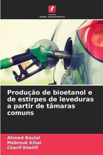 Produção De Bioetanol E De Estirpes De Leveduras a Partir De Tâmaras Comuns