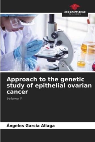 Approach to the Genetic Study of Epithelial Ovarian Cancer