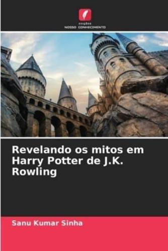 Revelando Os Mitos Em Harry Potter De J.K. Rowling