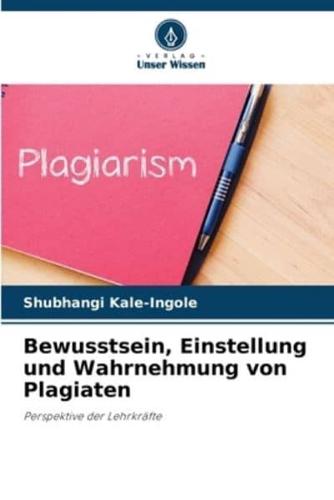 Bewusstsein, Einstellung Und Wahrnehmung Von Plagiaten