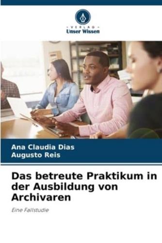 Das Betreute Praktikum in Der Ausbildung Von Archivaren