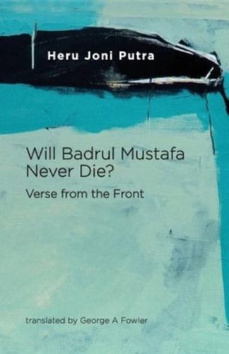 Will Badrul Mustafa Never Die? Verse from the Front