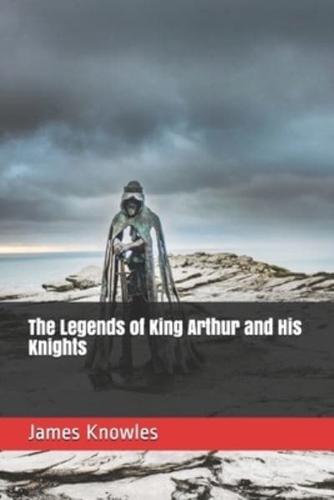 The Legends of King Arthur and His Knights