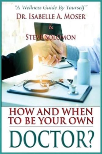 How and When to Be Your Own Doctor?: "A Wellness Guide By Yourself"