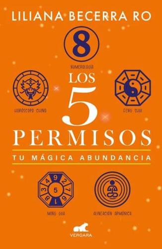 Los 5 Permisos: Tu Mágica Abundancia / The 5 Consents. Your Magical Abundance