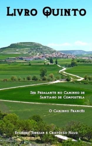 Livro Quinto: Ser pedalante no Caminho de Santiago de Compostela - O Caminho Francês