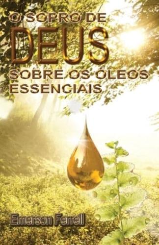 O Sopro De Deus Sobre Os Óleos Essenciais