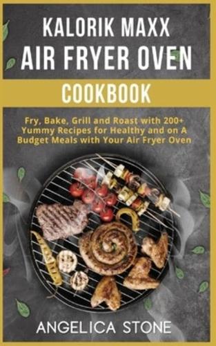 Kalorik Maxx Air Fryer Oven Cookbook: Fry ,Bake ,Grill and Roast with 250 Yummy Recipes for Healthy and on A Budget Meals with Your Air Fryer Oven