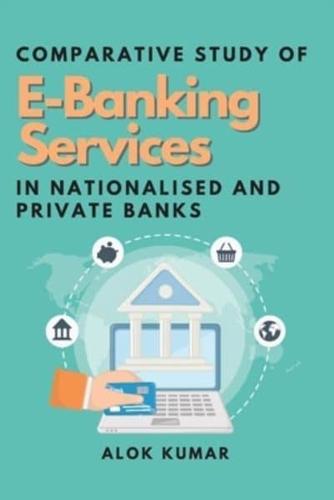 Comparative Study of E-Banking Services in Nationalised and Private Banks