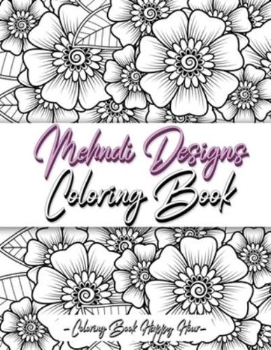 Mehndi Design Coloring Book: Flower Pattern Derived From The Ancient Art Of Henna Body Painting