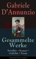Gesammelte Werke: Novellen + Roman + Gedichte + Essays (Vollstandige deutsche Ausgaben)