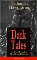 Dark Tales: Collected Gothic Novels and Stories (Illustrated)