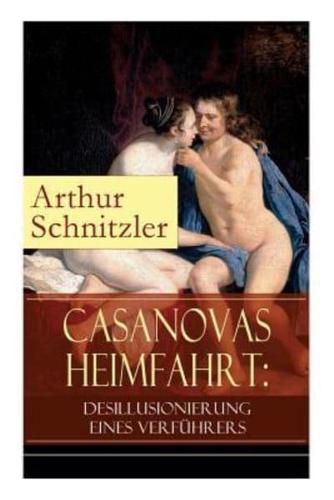 Casanovas Heimfahrt: Desillusionierung eines Verführers: Eine erotische Novelle des Autors von Traumnovelle, Reigen und Fräulein Else
