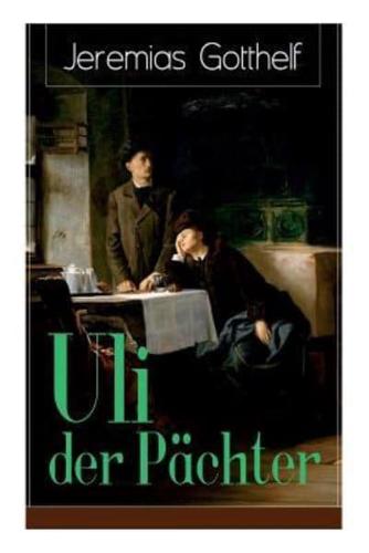 Uli der Pächter: Ein Bildungsroman des Autors von Die schwarze Spinne, Uli der Knecht und Michels Brautschau