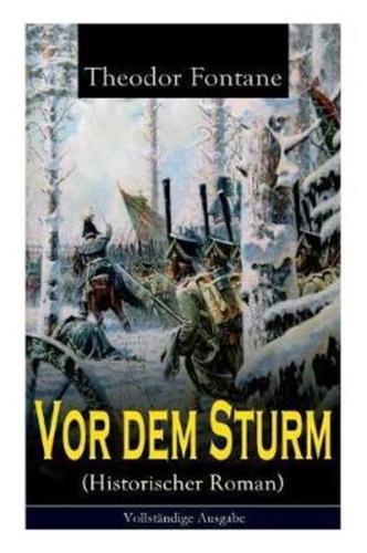 Vor dem Sturm (Historischer Roman): Der Beginn der Befreiungskriege gegen Napoleon - Die Geschichte aus dem Winter 1812 auf 13