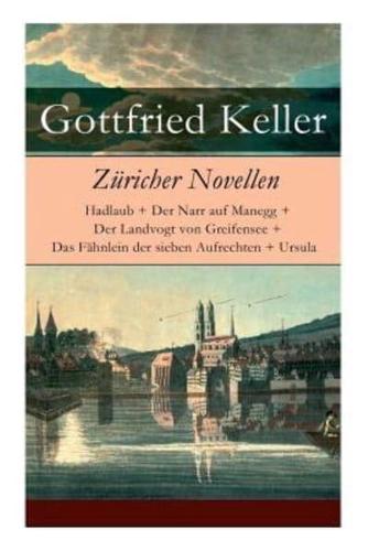 Züricher Novellen: Hadlaub + Der Narr auf Manegg + Der Landvogt von Greifensee + Das Fähnlein der sieben Aufrechten + Ursula