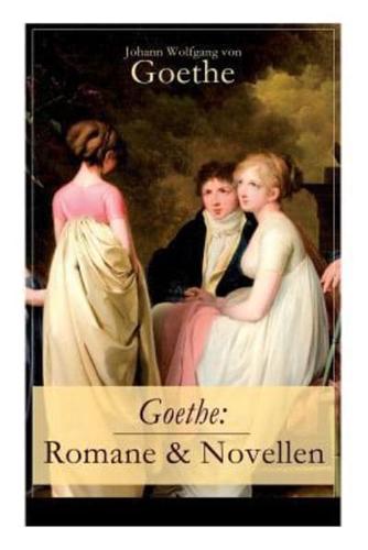 Goethe: Romane & Novellen (Band 2/2): 19 Titel in einem Band - Die Leiden des jungen Werther + Die Wahlverwandtschaften + Wilhelm Meisters Lehrjahre + Das Märchen + Eine Gespenstergeschichte + Die guten Weiber + Der Hausball und mehr