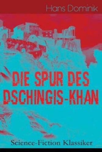 Die Spur des Dschingis-Khan (Science-Fiction Klassiker): Zukunftsroman des Autors von "Befehl aus dem Dunkel", "John Workmann" und "Atomgewicht 500"