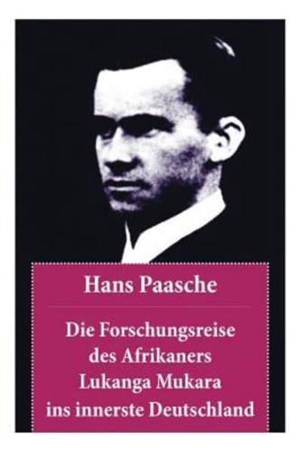 Die Forschungsreise des Afrikaners Lukanga Mukara ins innerste Deutschland: Nach dem Vorbild der Lettres Persanes von Montesquieu: Paasches fiktive, kulturkritische Reisebericht in Briefform ist eine Kritik an Gesellschaft, Umweltverschmutzung und Kolonia