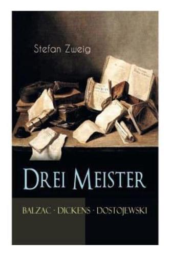 Drei Meister. Balzac - Dickens - Dostojewski: Erster Teil des Zyklus: Die Baumeister der Welt. Versuch einer Typologie des Geistes