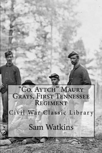 Co. Aytch: Maury Grays First Tennessee Regiment