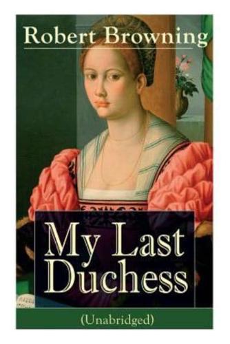 My Last Duchess (Unabridged): Dramatic Lyrics from one of the most important Victorian poets and playwrights, regarded as a sage and philosopher-poet, known for Porphyria's Lover, The Pied Piper of Hamelin, The Book and the Ring