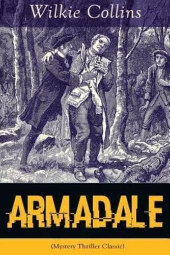 Armadale (Mystery Thriller Classic): A Suspense Novel from the prolific English writer, best known for The Woman in White, No Name, The Moonstone, The Dead Secret, Man and Wife, Poor Miss Finch, The Black Robe, The Law and The Lady...
