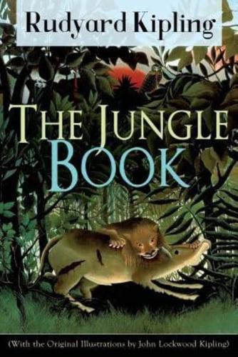 The Jungle Book (With the Original Illustrations by John Lockwood Kipling): Classic of children's literature from one of the most popular writers in England, known for Kim, Just So Stories, Captain Courageous, Stalky & Co, Plain Tales from the Hills, Sold