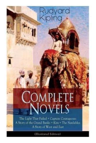 Complete Novels of Rudyard Kipling: The Light That Failed + Captain Courageous: A Story of the Grand Banks + Kim + The Naulahka: A Story of West and East (Illustrated): Including Stalky & Co.