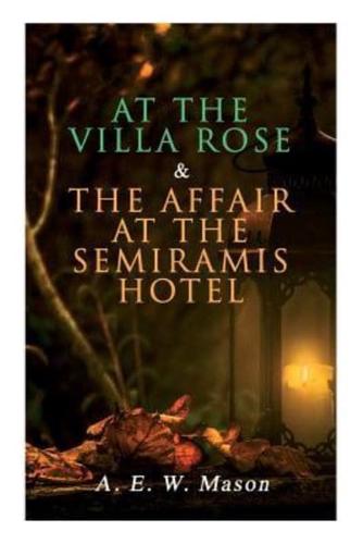 At the Villa Rose & The Affair at the Semiramis Hotel: Detective Gabriel Hanaud's Cases (2 Books in One Edition)