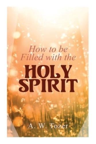 How to Be Filled With the Holy Spirit