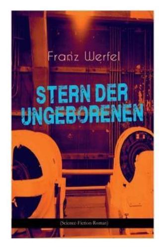 Stern der Ungeborenen (Science-Fiction-Roman): Zukunftsreiseepos des Autors von "Die vierzig Tage des Musa Dagh"