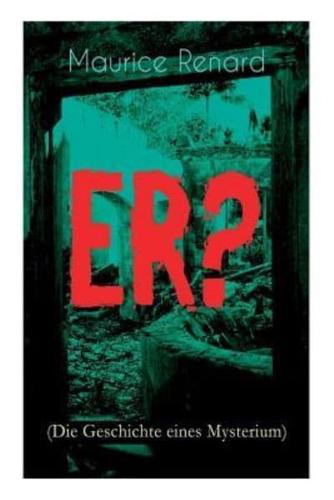ER? (Die Geschichte eines Mysterium): The Ultimate Gothic Romance Mystery and One of the First Locked-Room Crime Mysteries
