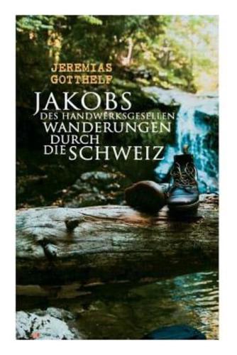 Jakobs des Handwerksgesellen Wanderungen durch die Schweiz