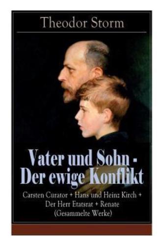 Vater und Sohn - Der ewige Konflikt: Carsten Curator + Hans und Heinz Kirch + Der Herr Etatsrat + Renate (Gesammelte Werke): Zusammenstoß der Generationen