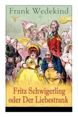 Fritz Schwigerling oder Der Liebestrank: Schwank in drei Aufzügen