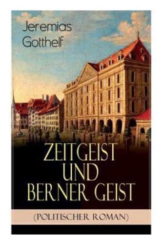 Zeitgeist und Berner Geist (Politischer Roman): Historischer Roman des Autors von "Die schwarze Spinne", "Uli der Pächter" und "Der Bauernspiegel"
