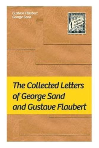 The Collected Letters of George Sand and Gustave Flaubert: Collected Letters of the Most Influential French Authors