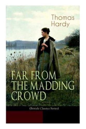 FAR FROM THE MADDING CROWD (British Classics Series): Historical Romance Novel