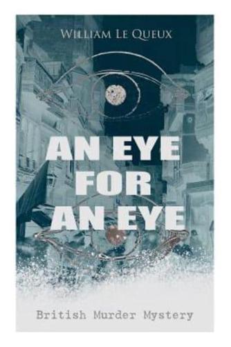 AN EYE FOR AN EYE (British Murder Mystery): Whodunit Classic