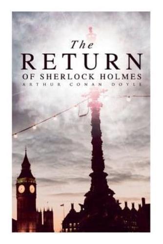 The Return of Sherlock Holmes: The Empty House, The Norwood Builder, The Dancing Men, The Solitary Cyclist, The Priory School, Black Peter, Charles Augustus Milverton, The Six Napoleons...