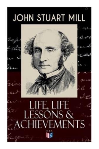 John Stuart Mill: Life, Life Lessons & Achievements