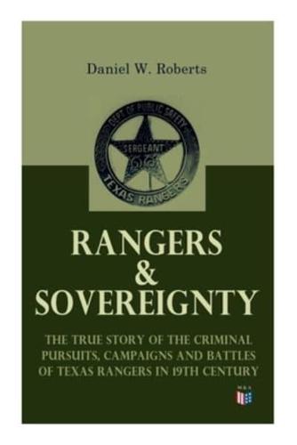 Rangers & Sovereignty - The True Story of the Criminal Pursuits, Campaigns and Battles of Texas Rangers in 19th Century