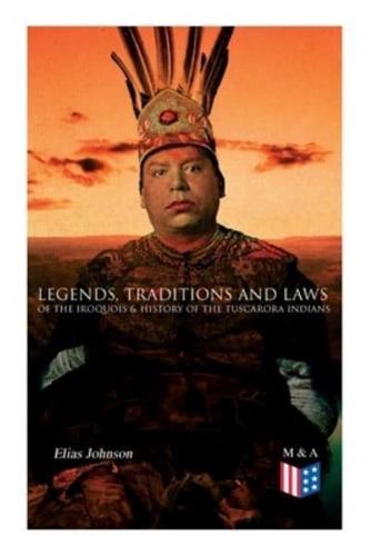 Legends, Traditions and Laws of the Iroquois & History of the Tuscarora Indians