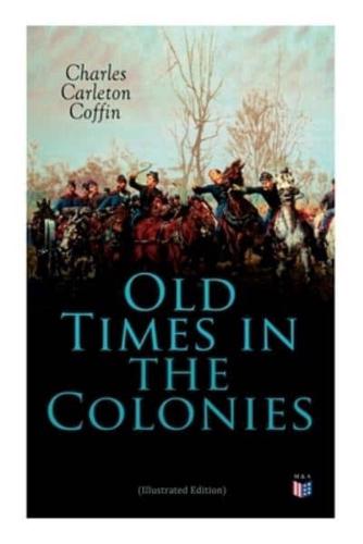 Old Times in the Colonies (Illustrated Edition)
